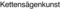 Kettensägenkunst